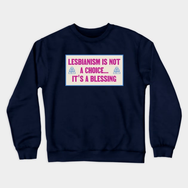 Lesbianism Isnt A Choice Its A Blessing - WLW Crewneck Sweatshirt by Football from the Left